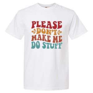 Please Don't Make Me Do Stuff Groovy Funny Garment-Dyed Heavyweight T-Shirt