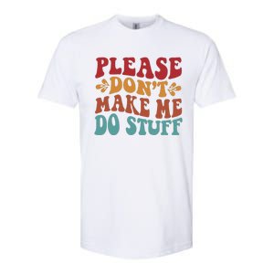 Please Don't Make Me Do Stuff Groovy Funny Softstyle CVC T-Shirt