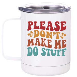 Please Don't Make Me Do Stuff Groovy Funny 12 oz Stainless Steel Tumbler Cup