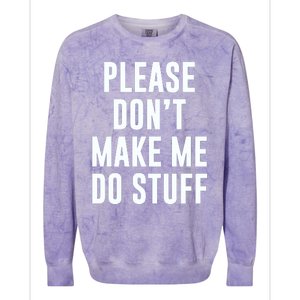 Please DonT Make Me Do Stuff For Lazy Teenage Colorblast Crewneck Sweatshirt