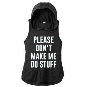 Please DonT Make Me Do Stuff For Lazy Teenage Ladies PosiCharge Tri-Blend Wicking Draft Hoodie Tank