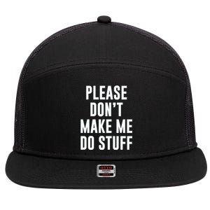 Please DonT Make Me Do Stuff For Lazy Teenage 7 Panel Mesh Trucker Snapback Hat