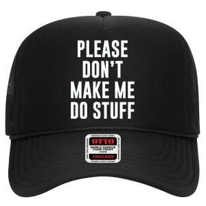 Please DonT Make Me Do Stuff For Lazy Teenage High Crown Mesh Back Trucker Hat