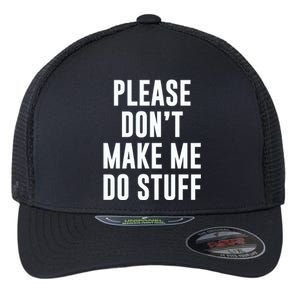 Please DonT Make Me Do Stuff For Lazy Teenage Flexfit Unipanel Trucker Cap