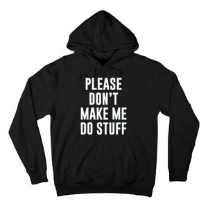 Please DonT Make Me Do Stuff For Lazy Teenage Hoodie