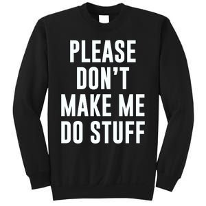 Please DonT Make Me Do Stuff For Lazy Teenage Sweatshirt