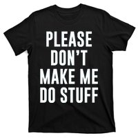 Please DonT Make Me Do Stuff For Lazy Teenage T-Shirt