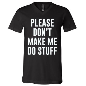 Please DonT Make Me Do Stuff For Lazy Teenage V-Neck T-Shirt