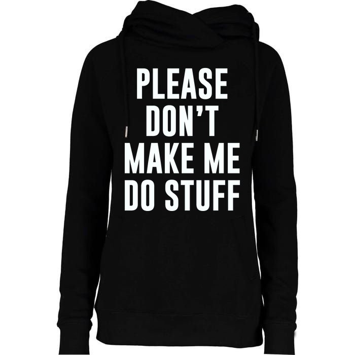 Please DonT Make Me Do Stuff For Lazy Teenage Womens Funnel Neck Pullover Hood