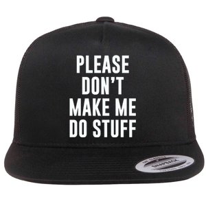 Please DonT Make Me Do Stuff For Lazy Teenage Flat Bill Trucker Hat