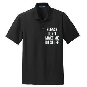 Please DonT Make Me Do Stuff For Lazy Teenage Dry Zone Grid Polo