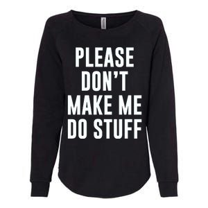 Please DonT Make Me Do Stuff For Lazy Teenage Womens California Wash Sweatshirt