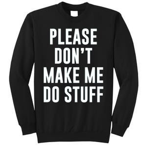 Please DonT Make Me Do Stuff For Lazy Teenage Tall Sweatshirt