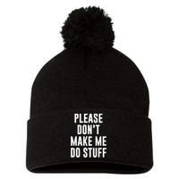 Please DonT Make Me Do Stuff For Lazy Teenage Pom Pom 12in Knit Beanie