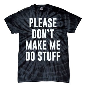 Please DonT Make Me Do Stuff For Lazy Teenage Tie-Dye T-Shirt