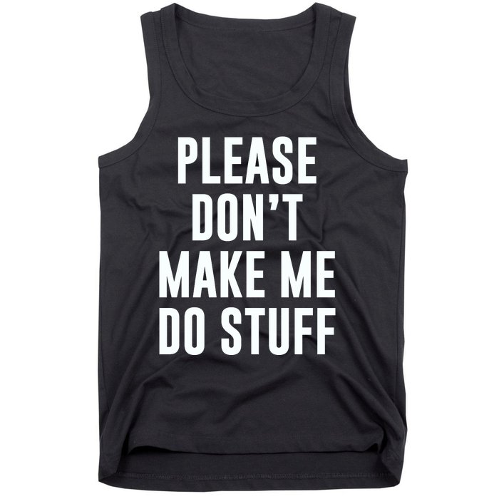 Please DonT Make Me Do Stuff For Lazy Teenage Tank Top