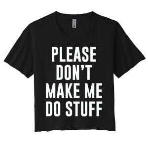 Please DonT Make Me Do Stuff For Lazy Teenage Women's Crop Top Tee