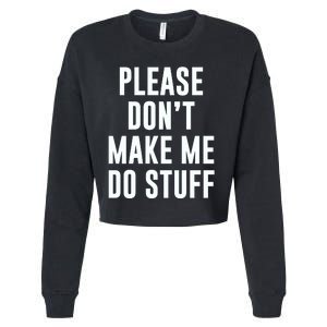 Please DonT Make Me Do Stuff For Lazy Teenage Cropped Pullover Crew