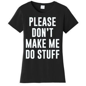 Please DonT Make Me Do Stuff For Lazy Teenage Women's T-Shirt