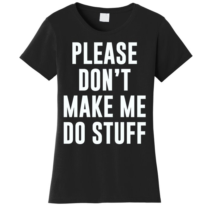 Please DonT Make Me Do Stuff For Lazy Teenage Women's T-Shirt