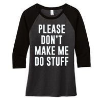 Please DonT Make Me Do Stuff For Lazy Teenage Women's Tri-Blend 3/4-Sleeve Raglan Shirt