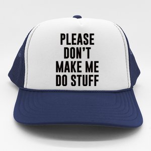 Please DonT Make Me Do Stuff For Lazy Teenage Trucker Hat