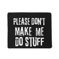 Please Dont Make Me Do Stuff Quote Design Mousepad