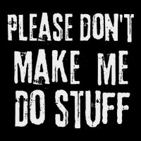 Please Dont Make Me Do Stuff Quote Design Mousepad