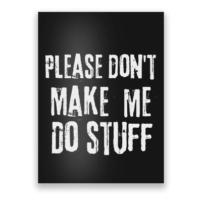 Please Dont Make Me Do Stuff Quote Design Poster