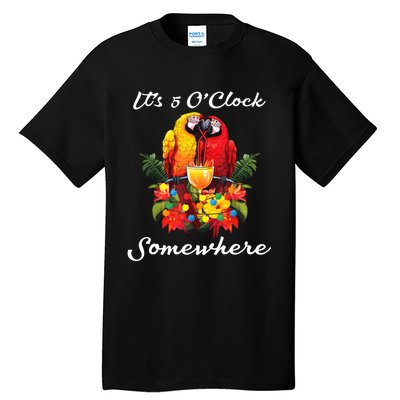 Parrots Drinking Margarita Its 5 Oclock Somewhere Funny Tall T-Shirt