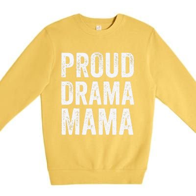 Proud Drama Mama Theater Mom Theatre Nerd Mother's Day Premium Crewneck Sweatshirt