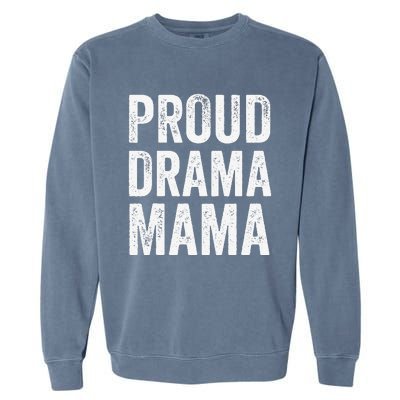 Proud Drama Mama Theater Mom Theatre Nerd Mother's Day Garment-Dyed Sweatshirt