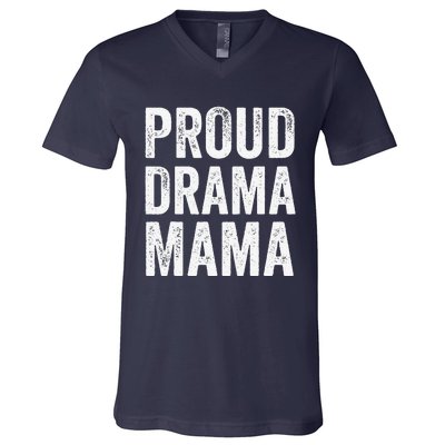 Proud Drama Mama Theater Mom Theatre Nerd Mother's Day V-Neck T-Shirt