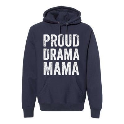 Proud Drama Mama Theater Mom Theatre Nerd Mother's Day Premium Hoodie