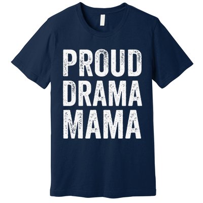 Proud Drama Mama Theater Mom Theatre Nerd Mother's Day Premium T-Shirt