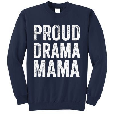 Proud Drama Mama Theater Mom Theatre Nerd Mother's Day Tall Sweatshirt