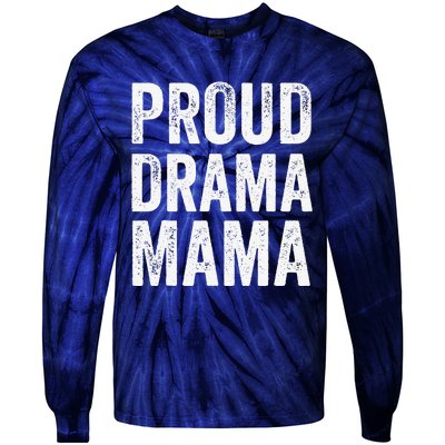 Proud Drama Mama Theater Mom Theatre Nerd Mother's Day Tie-Dye Long Sleeve Shirt