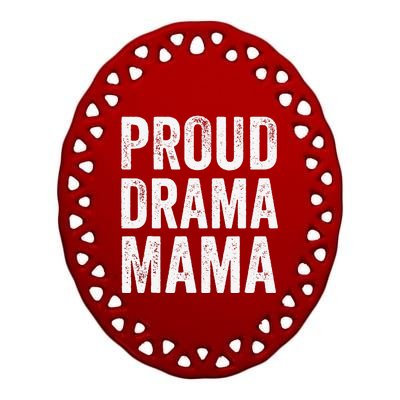 Proud Drama Mama Theater Mom Theatre Nerd Mother's Day Ceramic Oval Ornament