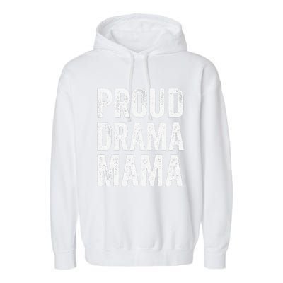 Proud Drama Mama Theater Mom Theatre Nerd Mother's Day Garment-Dyed Fleece Hoodie