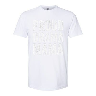 Proud Drama Mama Theater Mom Theatre Nerd Mother's Day Softstyle CVC T-Shirt