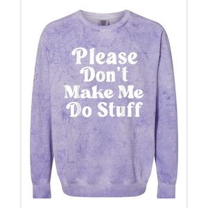 Please Dont Make Me Do Stuff Funny Colorblast Crewneck Sweatshirt