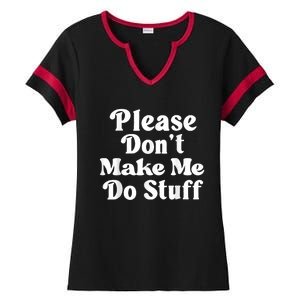 Please Dont Make Me Do Stuff Funny Ladies Halftime Notch Neck Tee