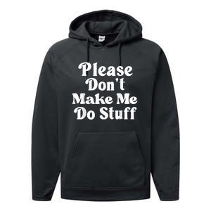 Please Dont Make Me Do Stuff Funny Performance Fleece Hoodie