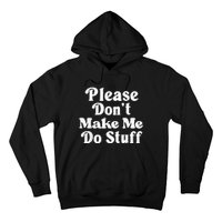 Please Dont Make Me Do Stuff Funny Hoodie