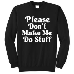 Please Dont Make Me Do Stuff Funny Sweatshirt