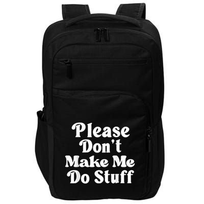 Please Dont Make Me Do Stuff Funny Impact Tech Backpack