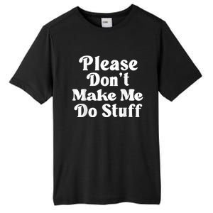 Please Dont Make Me Do Stuff Funny Tall Fusion ChromaSoft Performance T-Shirt