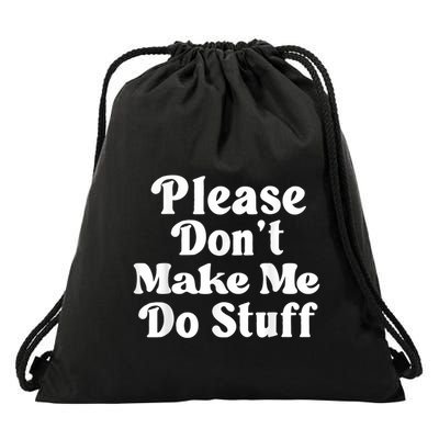 Please Dont Make Me Do Stuff Funny Drawstring Bag