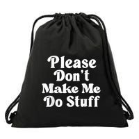 Please Dont Make Me Do Stuff Funny Drawstring Bag