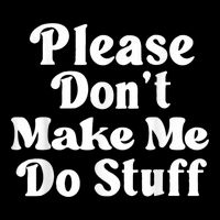 Please Dont Make Me Do Stuff Funny Drawstring Bag